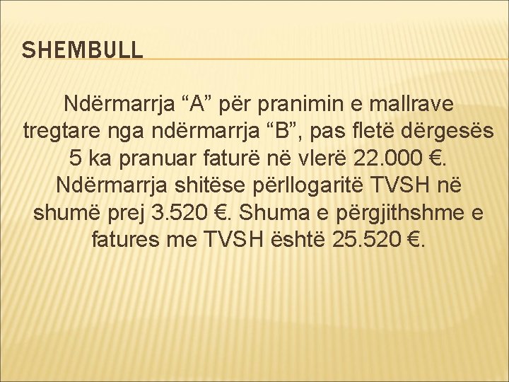 SHEMBULL Ndërmarrja “A” për pranimin e mallrave tregtare nga ndërmarrja “B”, pas fletë dërgesës