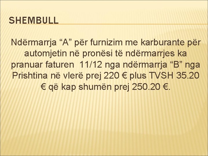 SHEMBULL Ndërmarrja “A” për furnizim me karburante për automjetin në pronësi të ndërmarrjes ka