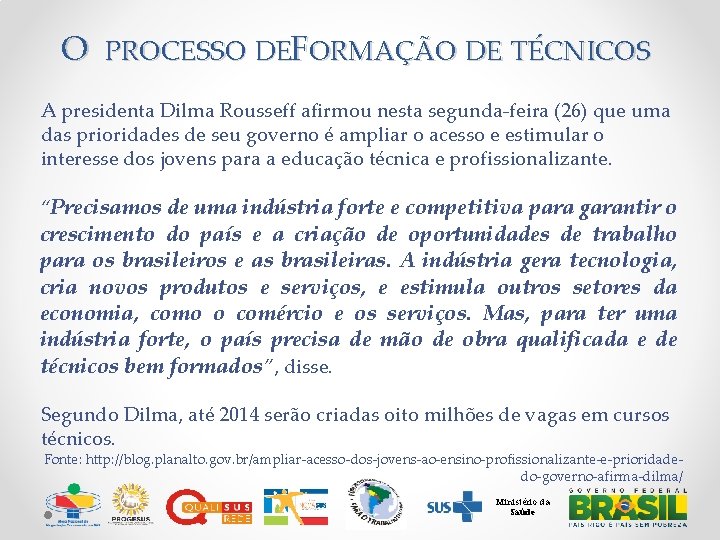 O PROCESSO DEFORMAÇÃO DE TÉCNICOS A presidenta Dilma Rousseff afirmou nesta segunda-feira (26) que