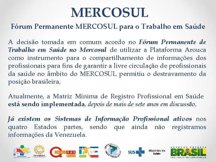 MERCOSUL Fórum Permanente MERCOSUL para o Trabalho em Saúde A decisão tomada em comum