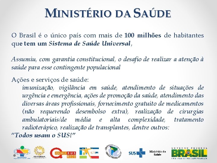 MINISTÉRIO DA SAÚDE O Brasil é o único país com mais de 100 milhões