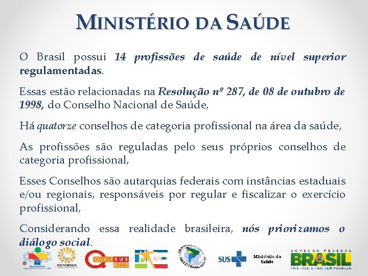 MINISTÉRIO DA SAÚDE O Brasil possui 14 profissões de saúde de nível superior regulamentadas.