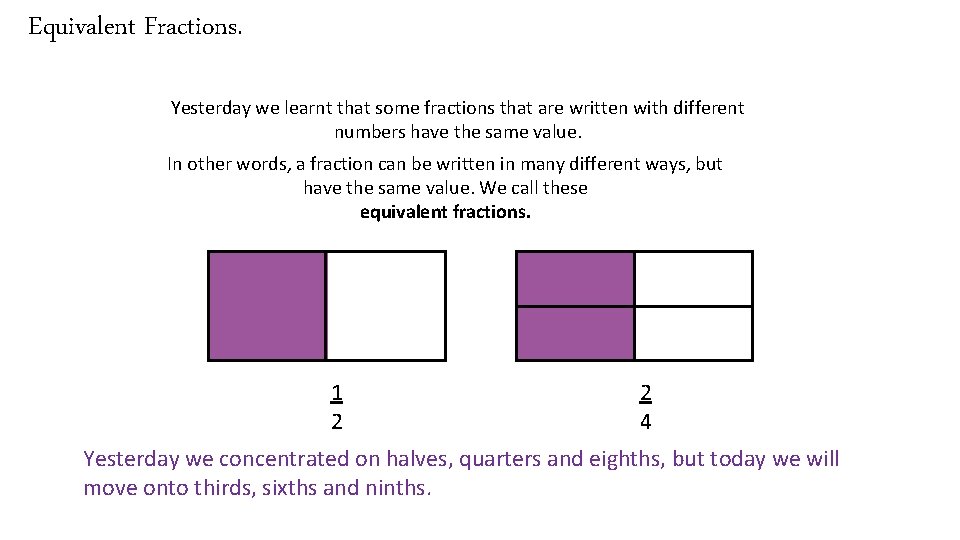 Equivalent Fractions. Yesterday we learnt that some fractions that are written with different numbers