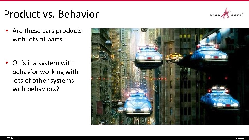 Product vs. Behavior • Are these cars products with lots of parts? • Or