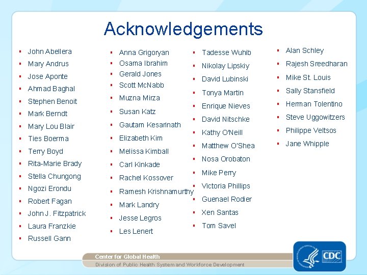 Acknowledgements § John Abellera § Anna Grigoryan § Tadesse Wuhib § Alan Schley §