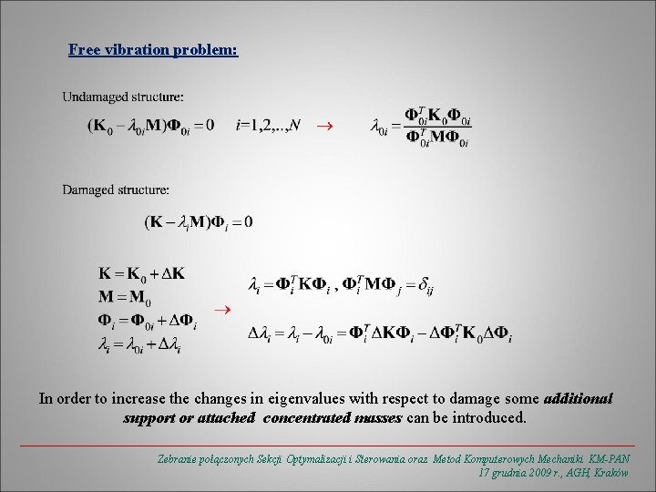 Free vibration problem: In order to increase the changes in eigenvalues with respect to