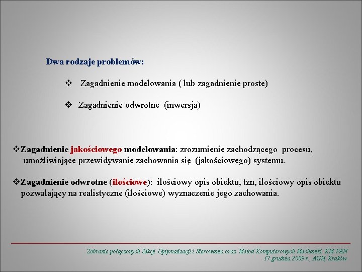 Dwa rodzaje problemów: v Zagadnienie modelowania ( lub zagadnienie proste) v Zagadnienie odwrotne (inwersja)