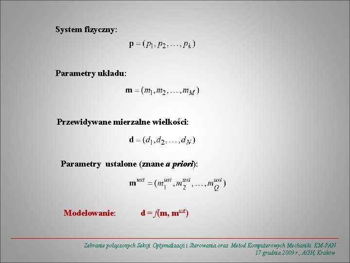 System fizyczny: Parametry układu: Przewidywane mierzalne wielkości: Parametry ustalone (znane a priori): Modelowanie: d