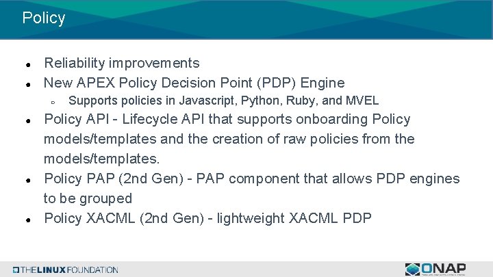 Policy ● ● Reliability improvements New APEX Policy Decision Point (PDP) Engine ○ ●