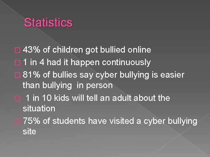Statistics � 43% of children got bullied online � 1 in 4 had it