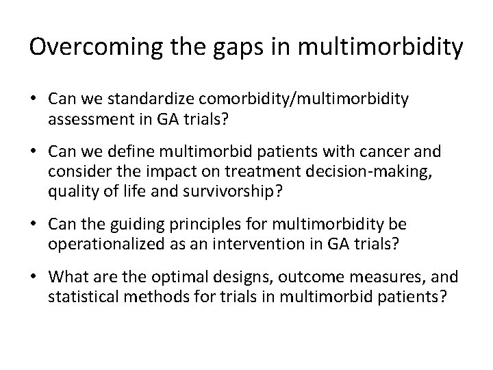 Overcoming the gaps in multimorbidity • Can we standardize comorbidity/multimorbidity assessment in GA trials?