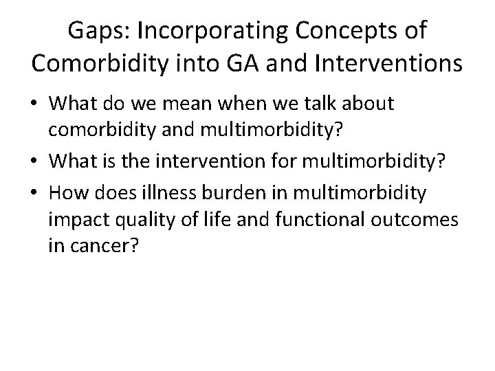 Gaps: Incorporating Concepts of Comorbidity into GA and Interventions • What do we mean