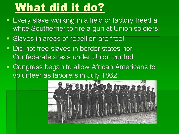 What did it do? § Every slave working in a field or factory freed