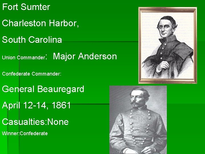 Fort Sumter Charleston Harbor, South Carolina Union Commander : Major Anderson Confederate Commander: General