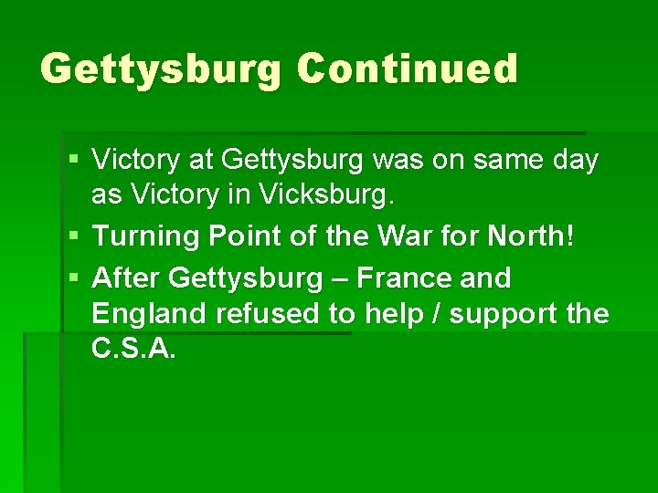 Gettysburg Continued § Victory at Gettysburg was on same day as Victory in Vicksburg.