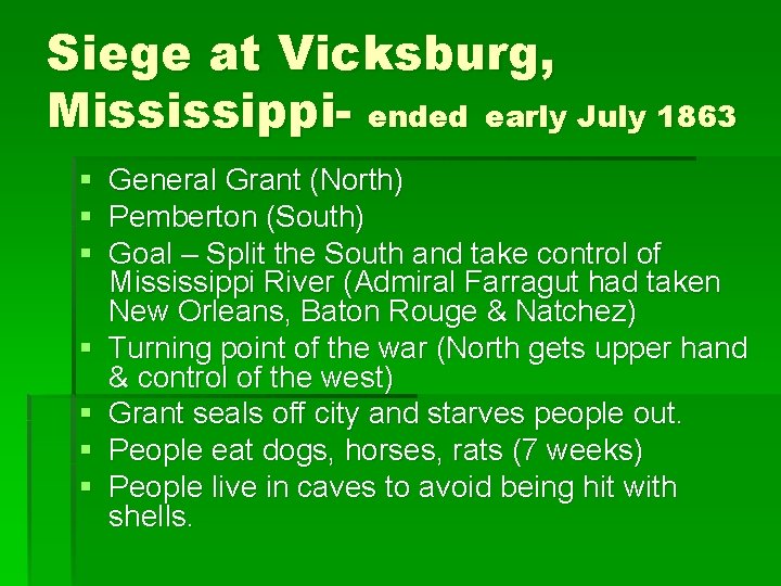 Siege at Vicksburg, Mississippi- ended early July 1863 § § § § General Grant