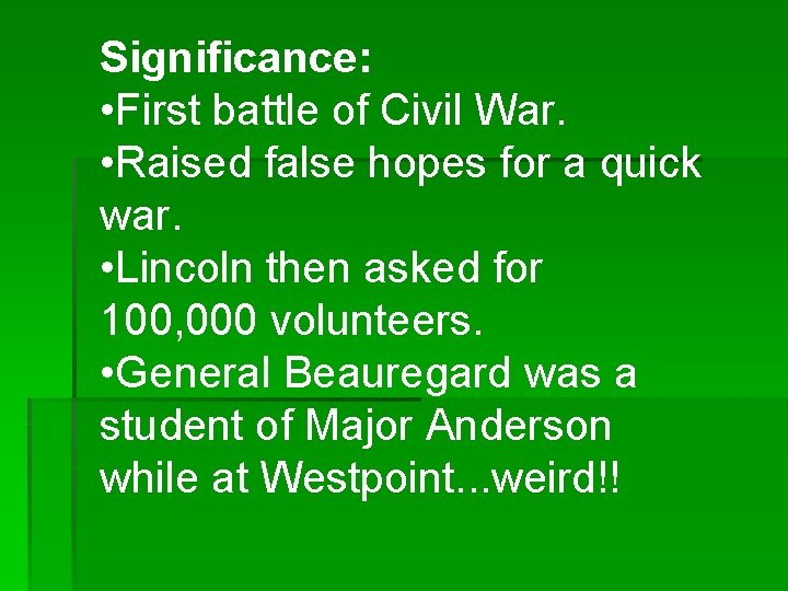 Significance: • First battle of Civil War. • Raised false hopes for a quick