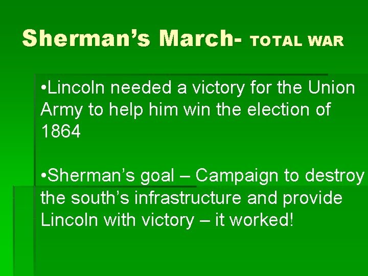 Sherman’s March- TOTAL WAR • Lincoln needed a victory for the Union Army to