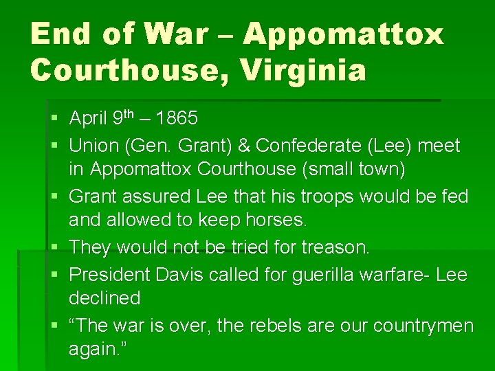 End of War – Appomattox Courthouse, Virginia § April 9 th – 1865 §