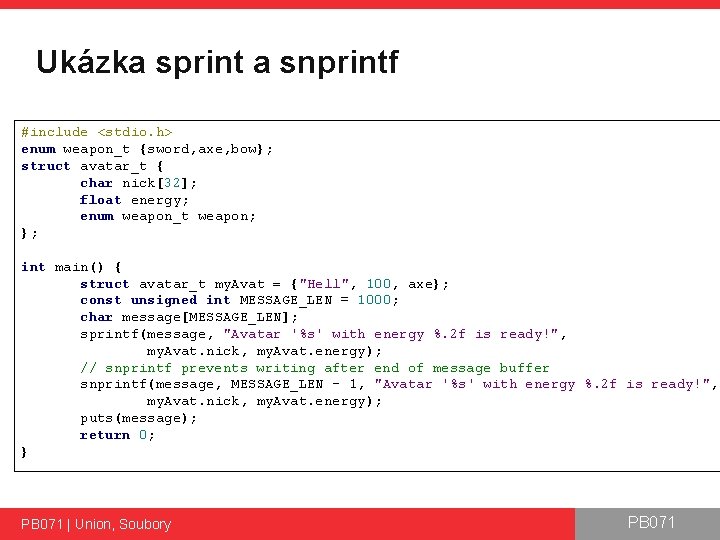 Ukázka sprint a snprintf #include <stdio. h> enum weapon_t {sword, axe, bow}; struct avatar_t