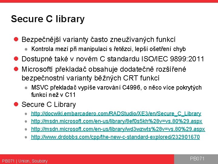 Secure C library l Bezpečnější varianty často zneužívaných funkcí ● Kontrola mezí při manipulaci
