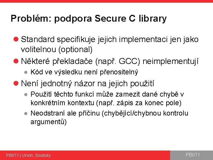 Problém: podpora Secure C library l Standard specifikuje jejich implementaci jen jako volitelnou (optional)