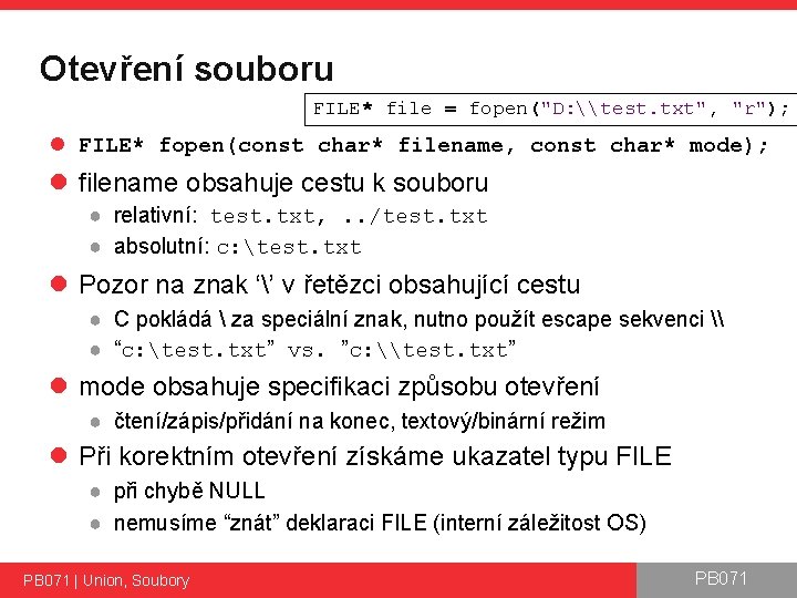Otevření souboru FILE* file = fopen("D: \test. txt", "r"); l FILE* fopen(const char* filename,