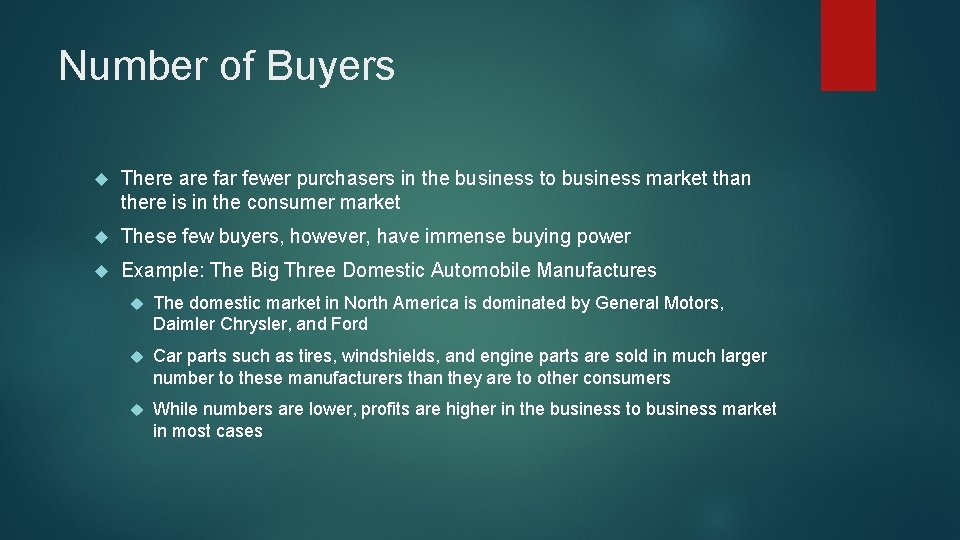 Number of Buyers There are far fewer purchasers in the business to business market