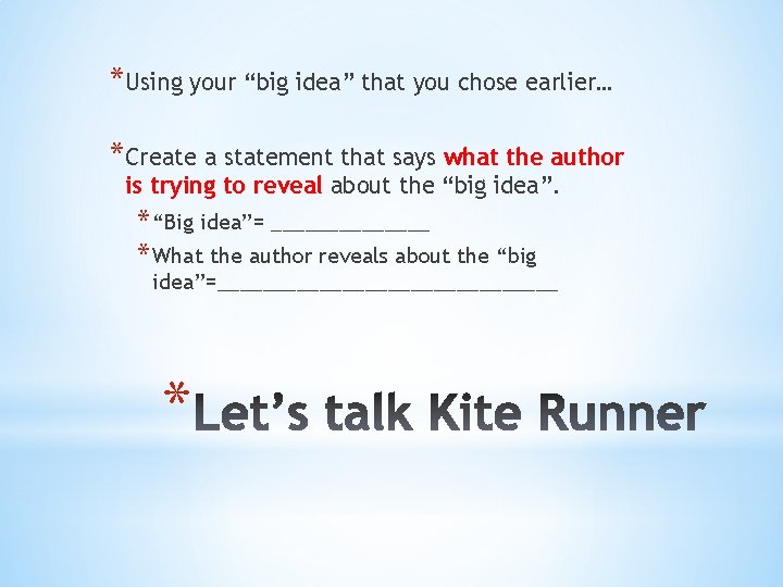 *Using your “big idea” that you chose earlier… *Create a statement that says what