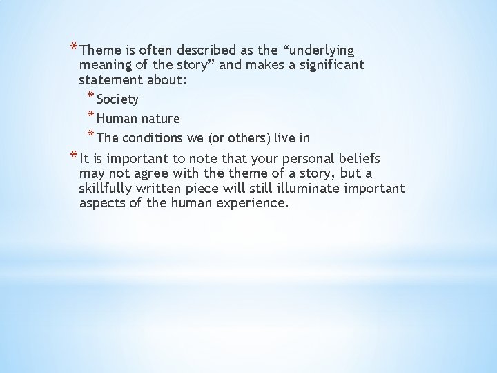 * Theme is often described as the “underlying meaning of the story” and makes