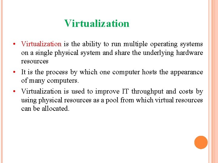 Virtualization • Virtualization is the ability to run multiple operating systems on a single