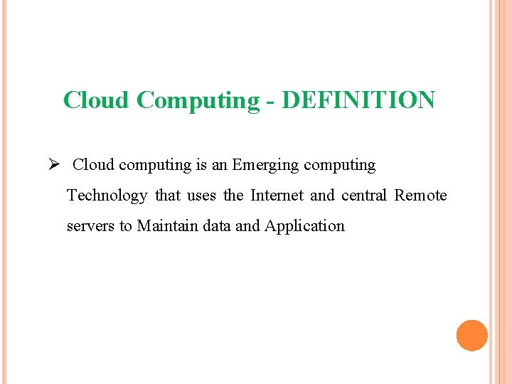 Cloud Computing - DEFINITION Ø Cloud computing is an Emerging computing Technology that uses