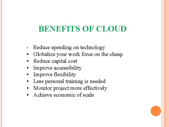 BENEFITS OF CLOUD • • Reduce spending on technology Globalize your work force on