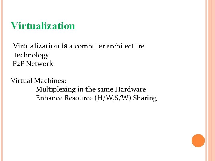Virtualization is a computer architecture technology. P 2 P Network Virtual Machines: Multiplexing in