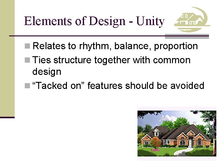 Elements of Design - Unity n Relates to rhythm, balance, proportion n Ties structure