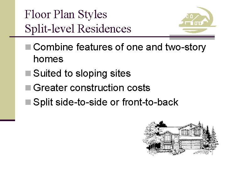 Floor Plan Styles Split-level Residences n Combine features of one and two-story homes n