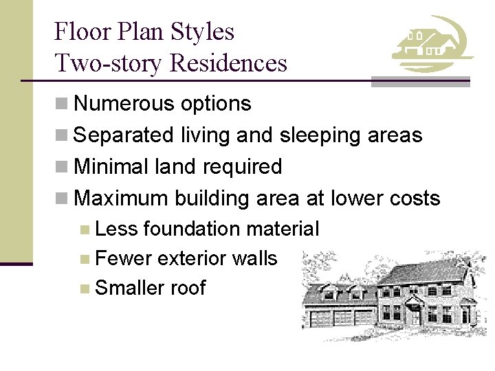 Floor Plan Styles Two-story Residences n Numerous options n Separated living and sleeping areas
