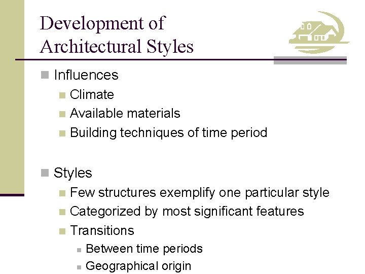 Development of Architectural Styles n Influences n Climate n Available materials n Building techniques