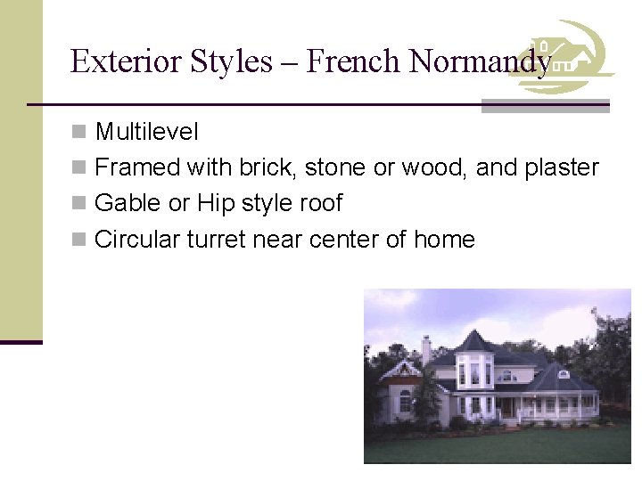Exterior Styles – French Normandy n Multilevel n Framed with brick, stone or wood,