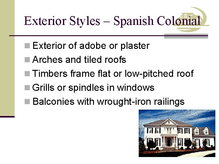 Exterior Styles – Spanish Colonial n Exterior of adobe or plaster n Arches and