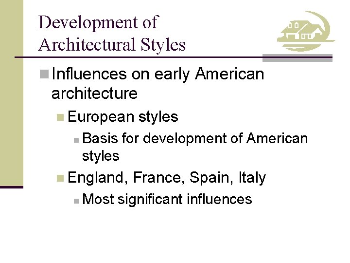 Development of Architectural Styles n Influences on early American architecture n European n Basis
