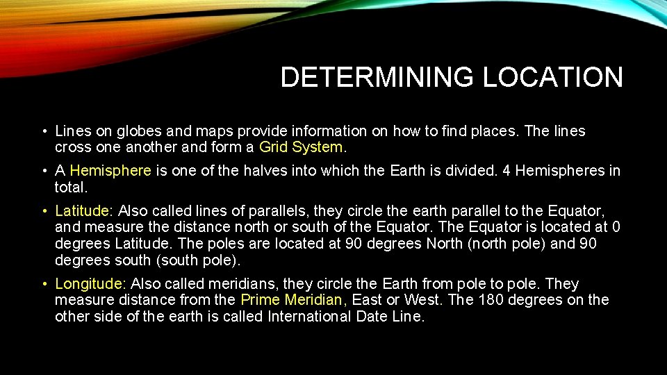 DETERMINING LOCATION • Lines on globes and maps provide information on how to find