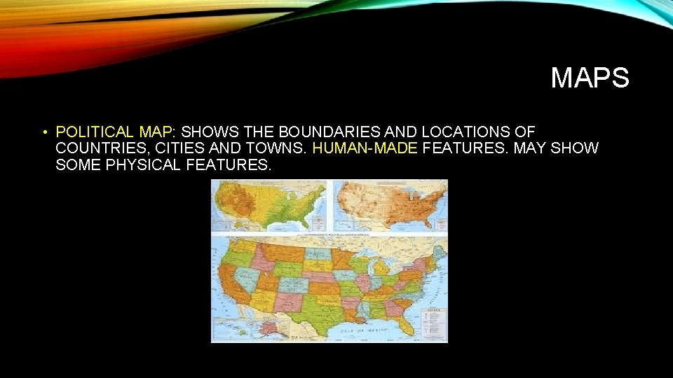 MAPS • POLITICAL MAP: SHOWS THE BOUNDARIES AND LOCATIONS OF COUNTRIES, CITIES AND TOWNS.