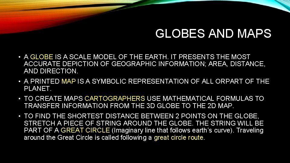 GLOBES AND MAPS • A GLOBE IS A SCALE MODEL OF THE EARTH. IT