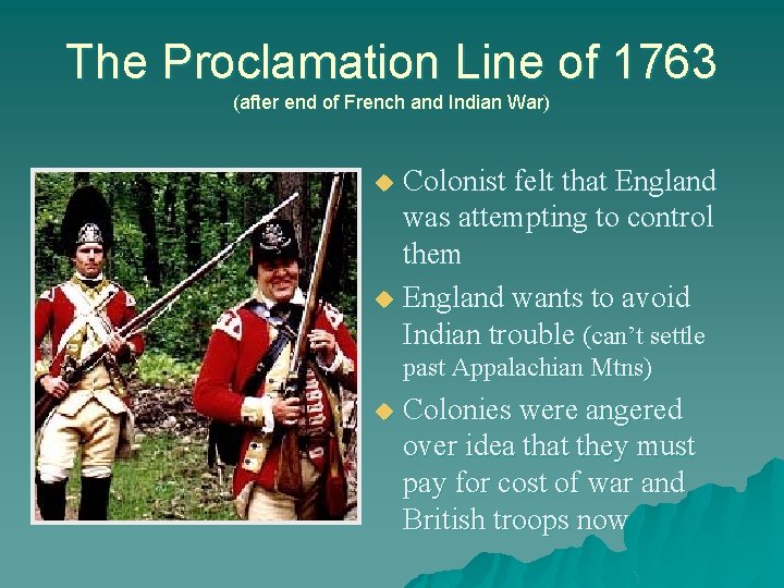 The Proclamation Line of 1763 (after end of French and Indian War) Colonist felt