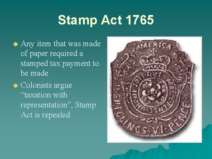 Stamp Act 1765 Any item that was made of paper required a stamped tax