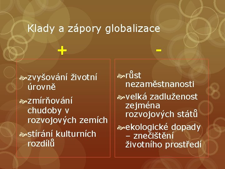 Klady a zápory globalizace + zvyšování životní úrovně zmírňování chudoby v rozvojových zemích stírání