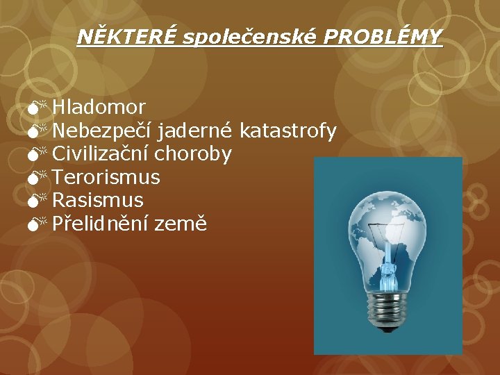 NĚKTERÉ společenské PROBLÉMY M Hladomor M Nebezpečí jaderné katastrofy M Civilizační choroby M Terorismus