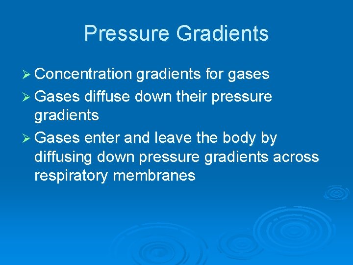 Pressure Gradients Ø Concentration gradients for gases Ø Gases diffuse down their pressure gradients