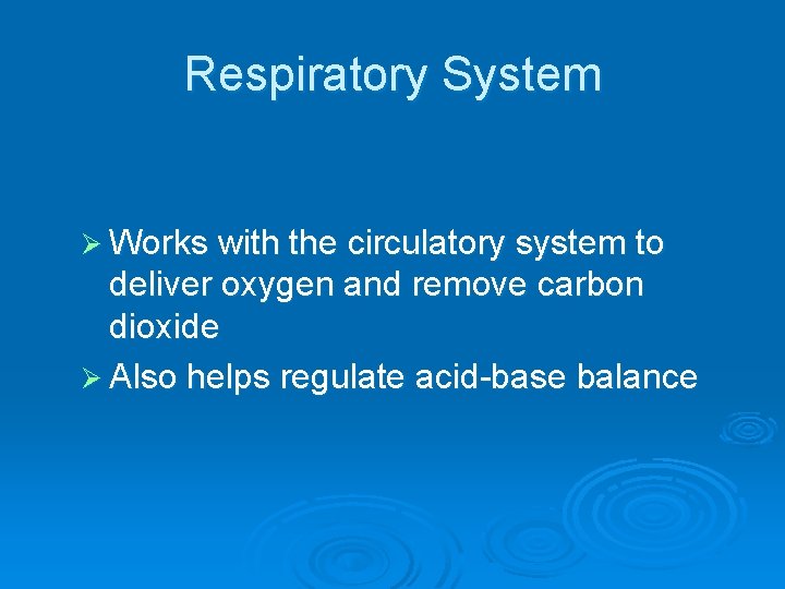 Respiratory System Ø Works with the circulatory system to deliver oxygen and remove carbon